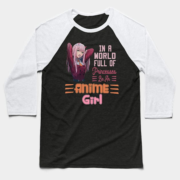 In a World full of Princesses Be an Anime Girl Baseball T-Shirt by DesStiven